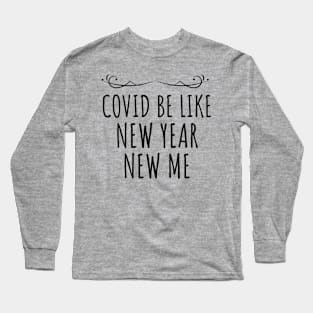 covid new year new me Covid-19 strain Long Sleeve T-Shirt